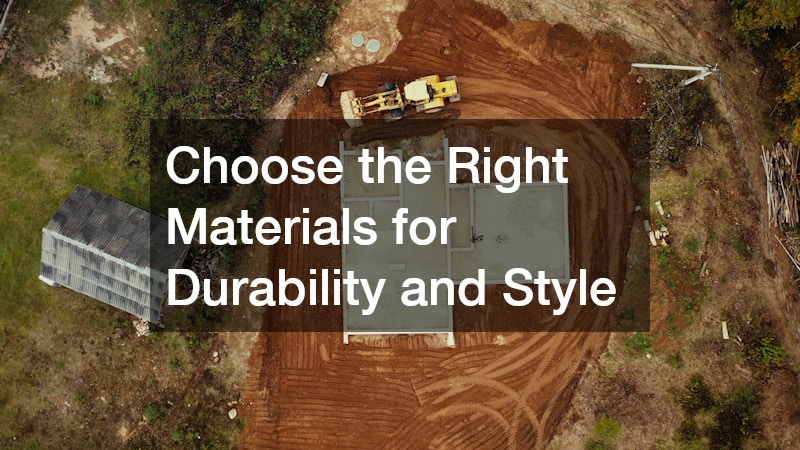 Choose the Right Materials for Durability and Style