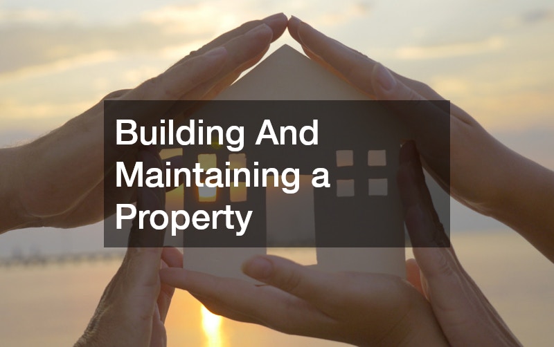 Building And Maintaining a Property