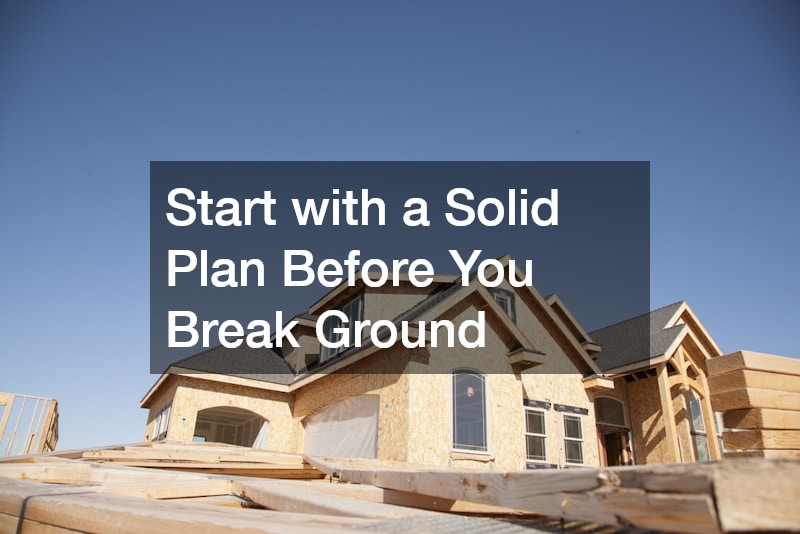 Start with a Solid Plan Before You Break Ground