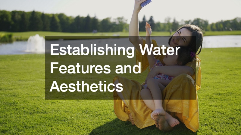 Establishing Water Features and Aesthetics