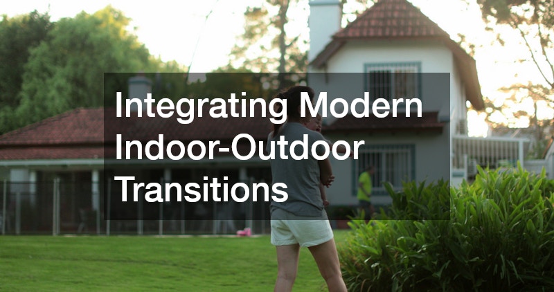 Integrating Modern Indoor-Outdoor Transitions