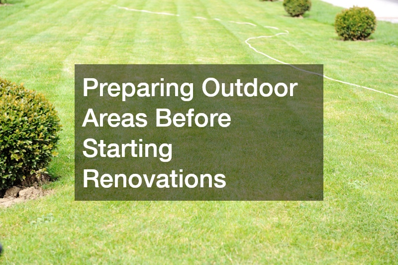 Preparing Outdoor Areas Before Starting Renovations