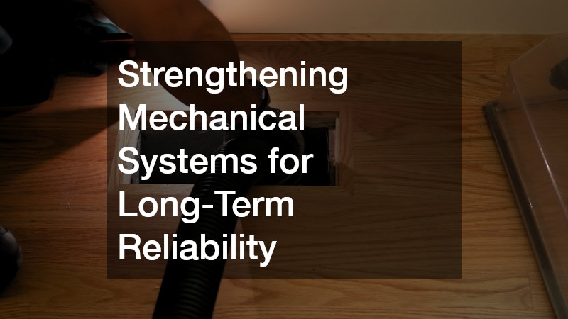 Strengthening Mechanical Systems for Long-Term Reliability