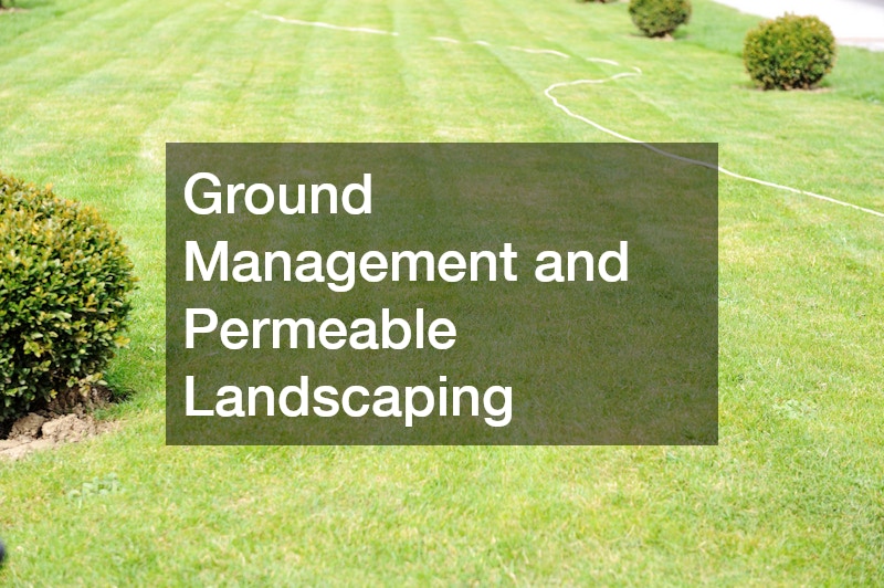 Ground Management and Permeable Landscaping