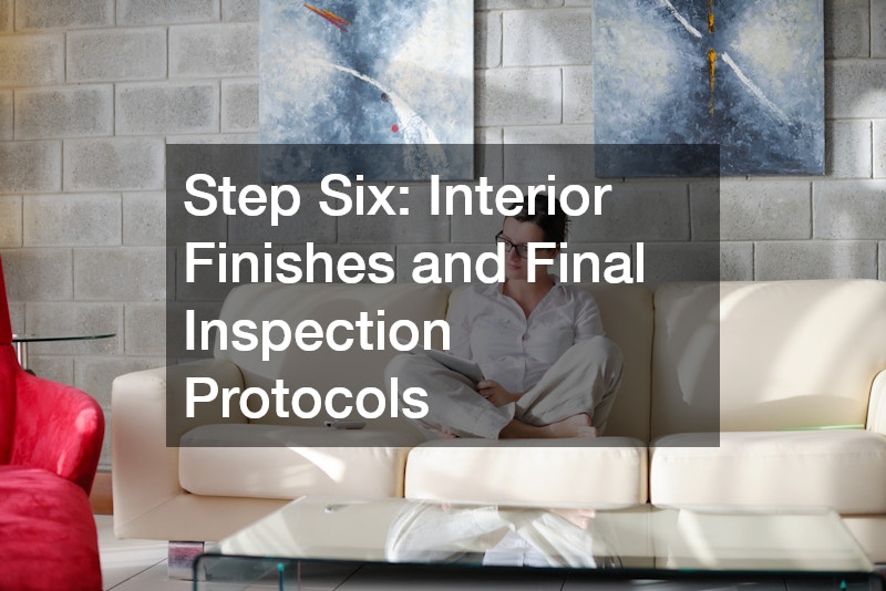 Step Six: Interior Finishes and Final Inspection Protocols