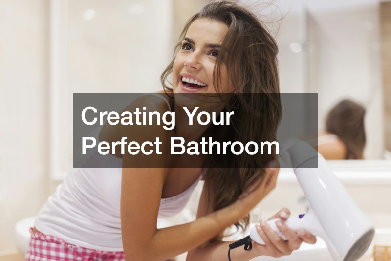 Creating Your Perfect Bathroom