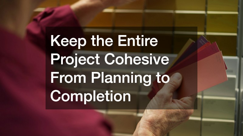 Keep the Entire Project Cohesive From Planning to Completion