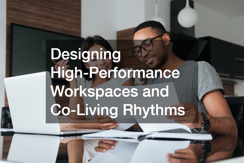 Designing High-Performance Workspaces and Co-Living Rhythms