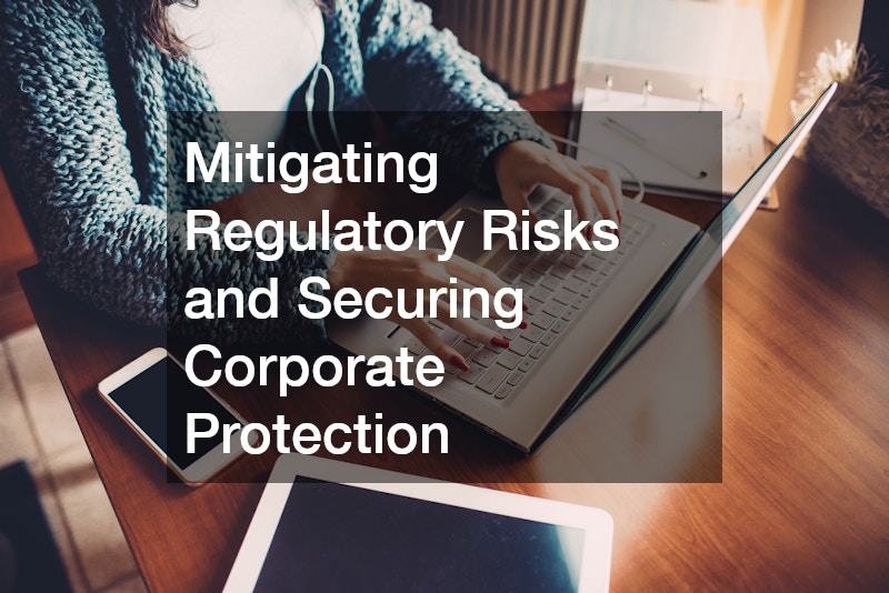 Mitigating Regulatory Risks and Securing Corporate Protection