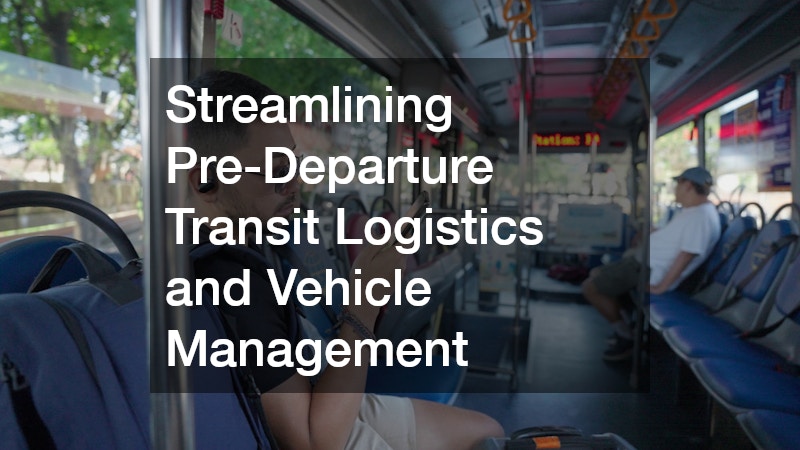 Streamlining Pre-Departure Transit Logistics and Vehicle Management