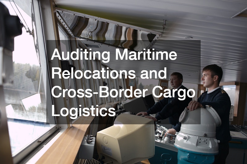 Auditing Maritime Relocations and Cross-Border Cargo Logistics