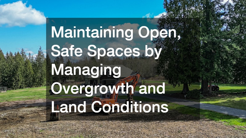 Maintaining Open, Safe Spaces by Managing Overgrowth and Land Conditions