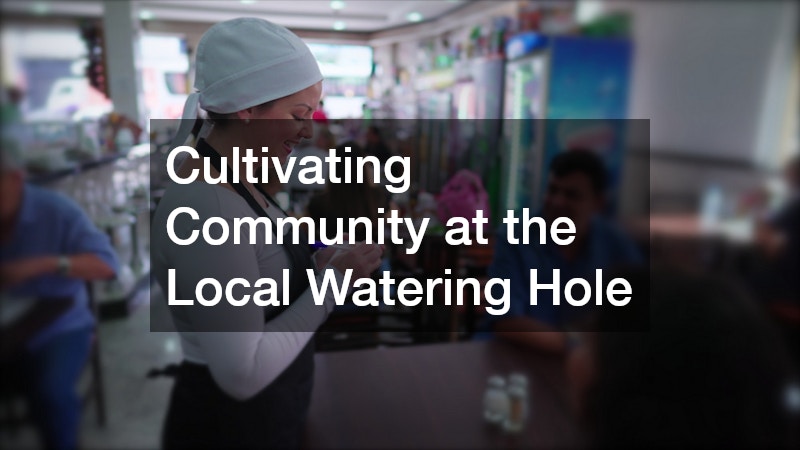Cultivating Community at the Local Watering Hole