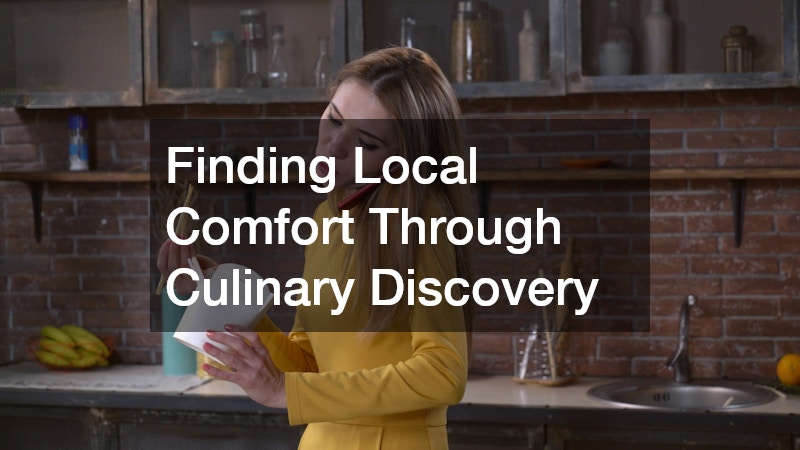 Finding Local Comfort Through Culinary Discovery