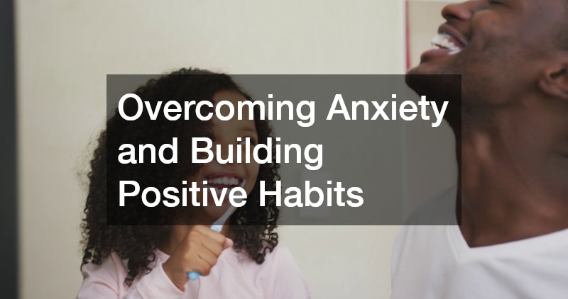 Overcoming Anxiety and Building Positive Habits