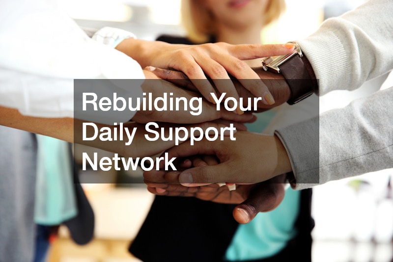 Rebuilding Your Daily Support Network