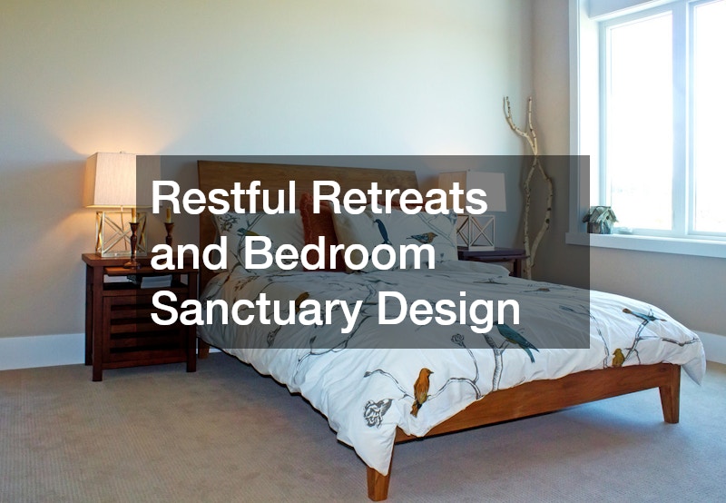 Restful Retreats and Bedroom Sanctuary Design