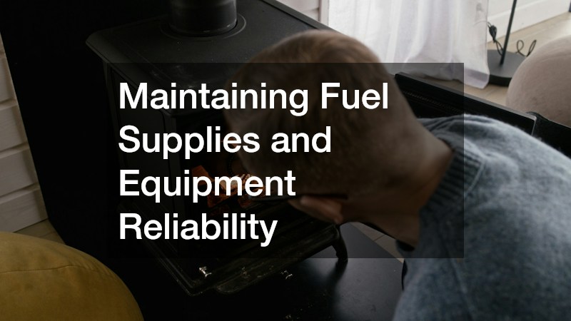 Maintaining Fuel Supplies and Equipment Reliability