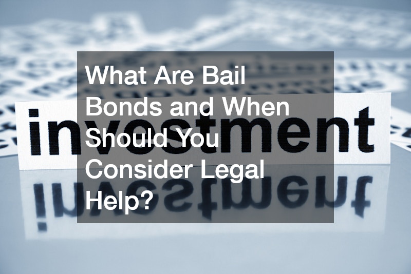 What Are Bail Bonds and When Should You Consider Legal Help?