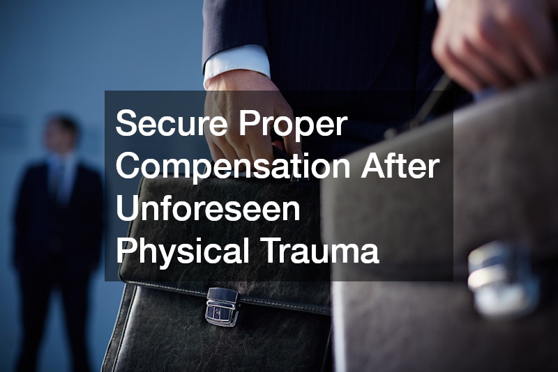 Secure Proper Compensation After Unforeseen Physical Trauma