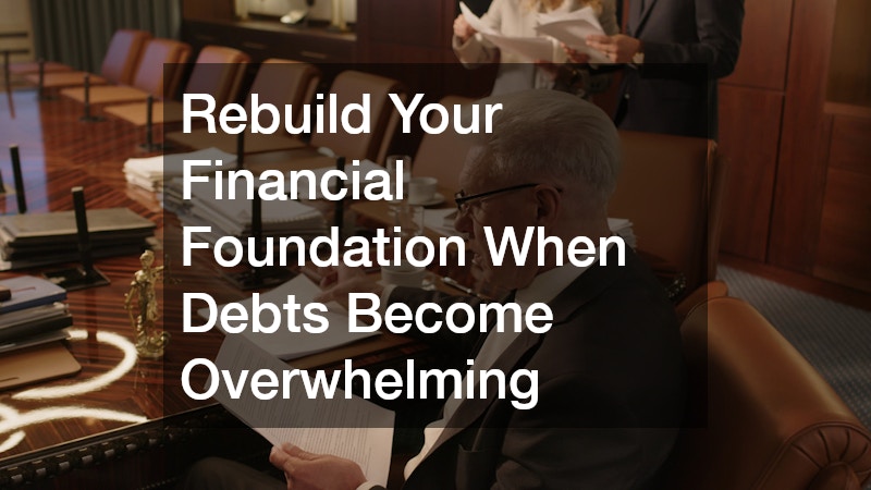 Rebuild Your Financial Foundation When Debts Become Overwhelming