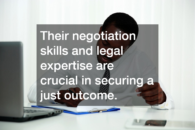 Their negotiation skills and legal expertise are crucial in securing a just outcome.