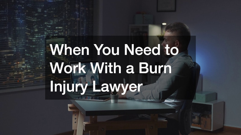 When You Need to Work With a Burn Injury Lawyer