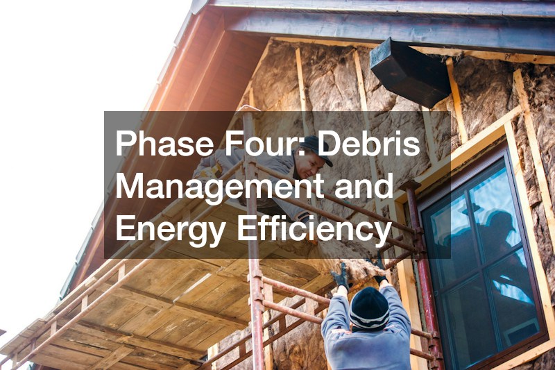 Phase Four: Debris Management and Energy Efficiency