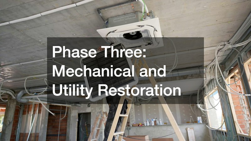 Phase Three: Mechanical and Utility Restoration