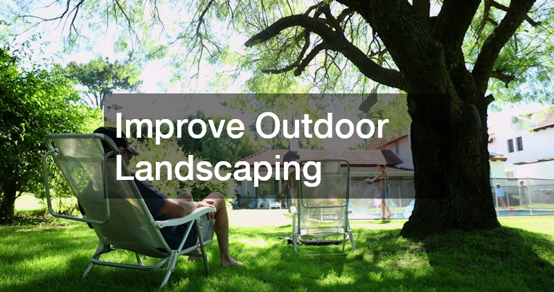 Improve Outdoor Landscaping