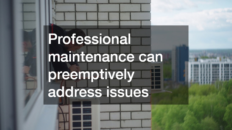 Professional maintenance can preemptively address issues