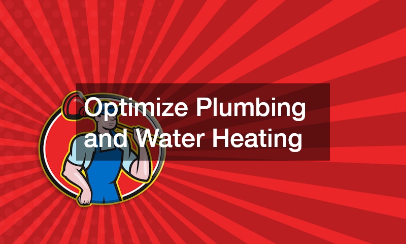 Optimize Plumbing and Water Heating
