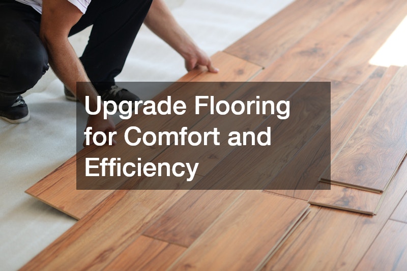 Upgrade Flooring for Comfort and Efficiency