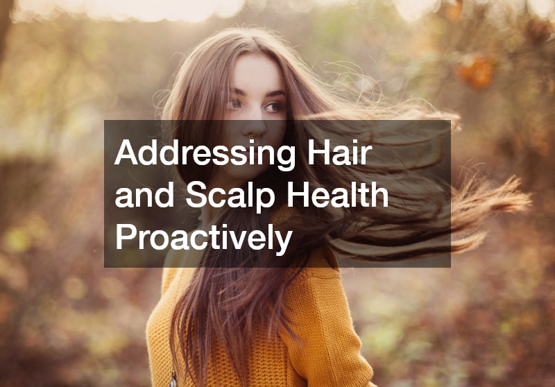 Addressing Hair and Scalp Health Proactively