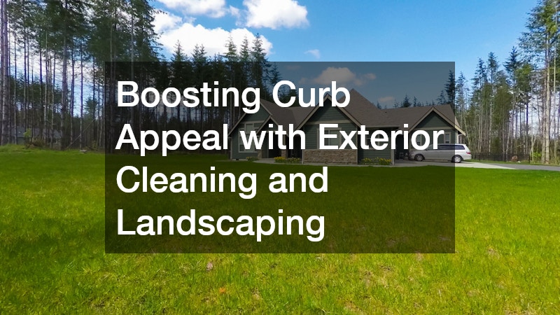 Boosting Curb Appeal with Exterior Cleaning and Landscaping
