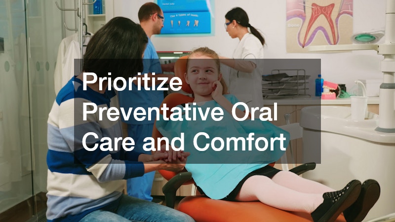 Prioritize Preventative Oral Care and Comfort