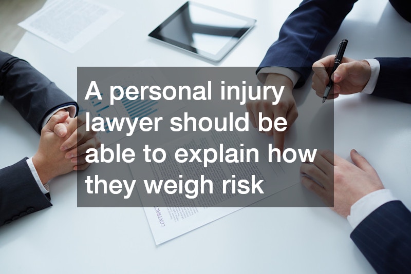 A personal injury lawyer should be able to explain how they weigh risk