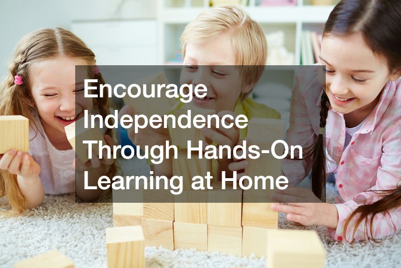 Encourage Independence Through Hands-On Learning at Home