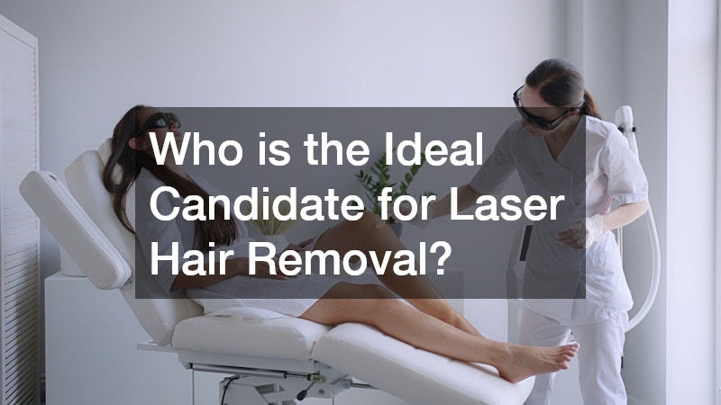 Who is the Ideal Candidate for Laser Hair Removal?