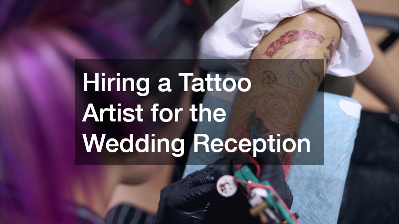 Hiring a Tattoo Artist for the Wedding Reception