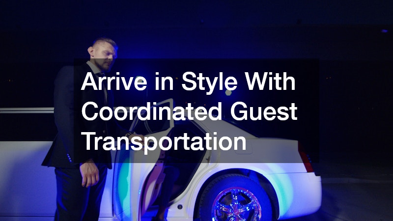 Arrive in Style With Coordinated Guest Transportation