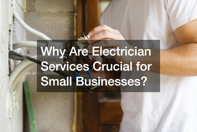 Why Are Electrician Services Crucial for Small Businesses?