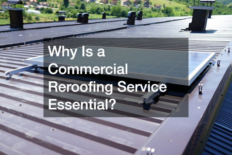 Why Is a Commercial Reroofing Service Essential?