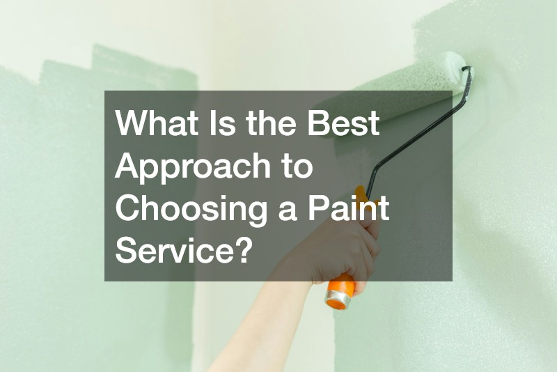 What Is the Best Approach to Choosing a Paint Service?