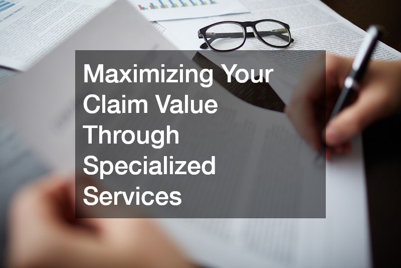 Maximizing Your Claim Value Through Specialized Services