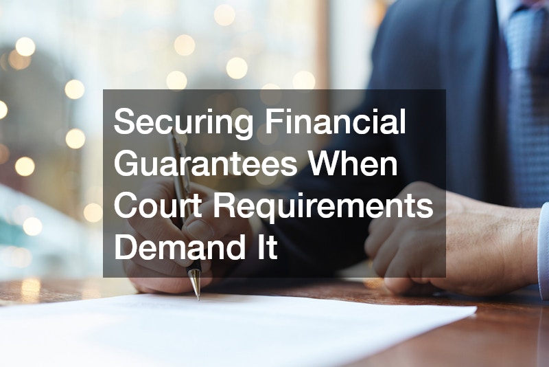 Securing Financial Guarantees When Court Requirements Demand It