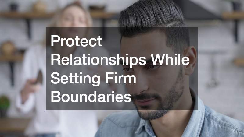 Protect Relationships While Setting Firm Boundaries