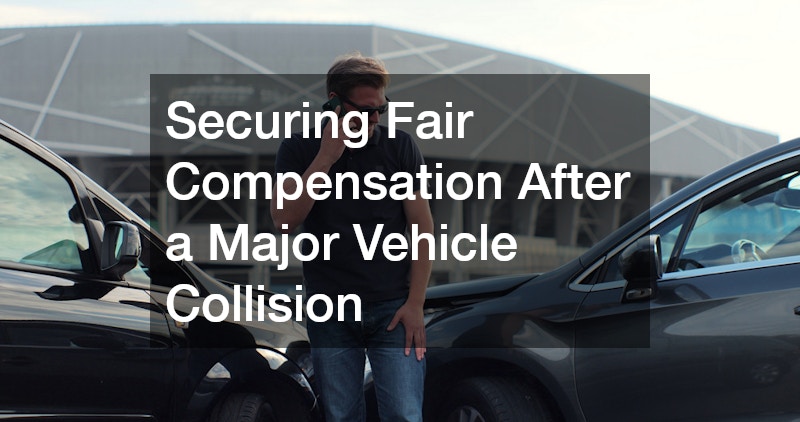Securing Fair Compensation After a Major Vehicle Collision