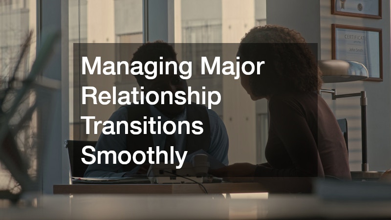 Managing Major Relationship Transitions Smoothly