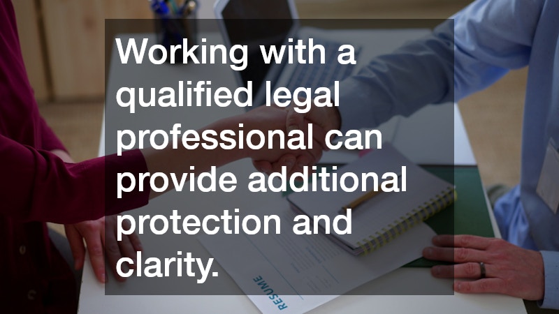 Working with a qualified legal professional can provide additional protection and clarity.
